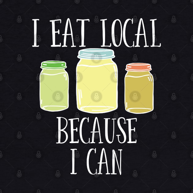 Canning - I Eat Local Because I Can by Kudostees